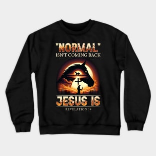 Horse Normal Isn't Coming Back Jesus Is Crewneck Sweatshirt